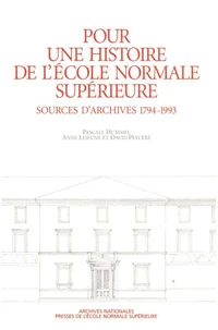 Pour Une Histoire De L'Ecole Normale Superieure. Sources D'Archives (1794-1993)