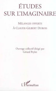 Etudes sur l'imaginaire. Mélanges offerts à Claude-Gilbert Dubois