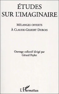Etudes Sur L'Imaginaire. Melanges Offerts A Claude-Gilbert Dubois