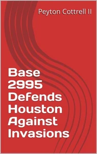 Base 2995 Defends Houston Against Invasions