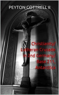 Christianity/Lutheran Crusade in 2nd Germany/Base 211, Antarctica