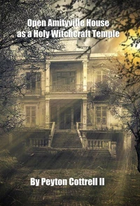 Open Amityville House as a Holy Witchcraft Temple
