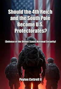 Should the 4th Reich and the South Pole Become U.S. Protectorates?