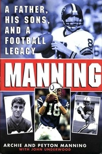 Peyton Manning et Archie Manning - Manning - A Father, His Sons and a Football Legacy.