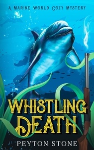  Peyton Stone - Whistling Death: A Marine World Cozy Mystery - Marine World Cozy Mystery, #1.