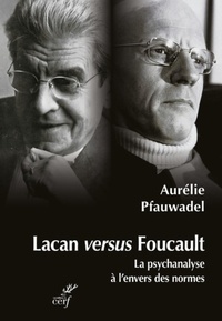  PFAUWADEL AURELIE et  BENOIST JOCELYN - LACAN VERSUS FOUCAULT - LA PSYCHANALYSE A L'ENVERSDES NORMES.