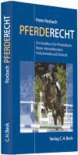 Pferderecht - Ein Handbuch für Pferdekäufer, Reiter, Reitvereine, Reitstallbesitzer, Hufschmiede und Tierärzte.