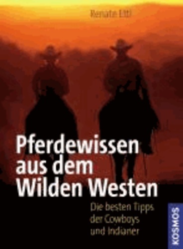Pferdewissen aus dem Wilden Westen - Die besten Tipps der Cowboys und Indianer.