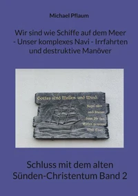 Wir sind wie Schiffe auf dem Meer - Unser komplexes Navi - Irrfahrten und destruktive Manöver