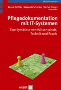 Pflegedokumentation mit IT-Systemen - Eine Symbiose von Wissenschaft, Technik und Praxis.