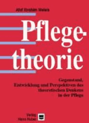 Pflegetheorie - Gegenstand, Entwicklung und Perspektiven des theoretischen Denkens in der Pflege.