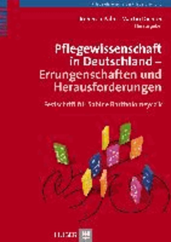 Pflegewissenschaft in Deutschland - Errungenschaften und Herausforderungen - Festschrift für Sabine Bartholomeyczik.