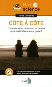 Ph. D. Tania Lecomte - Côte à côte - Comment aider un ami ou un proche qui a un trouble mental grave ?.