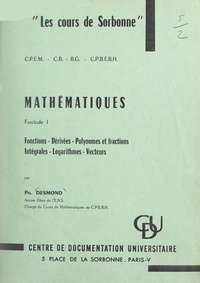 Ph. Desmond - Mathématiques (1). Fonctions, dérivées, polynômes et fractions, intégrales, logarithmes, vecteurs.