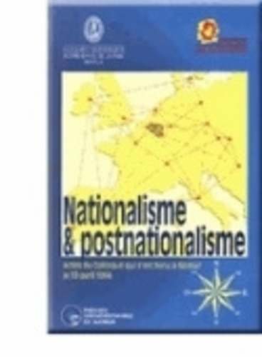 Ph. Destatte et Jean-charles Jacquemin - Nationalisme et postnationalisme - Actes du Colloque qui s'est tenu à Namur le 30 avril 1994 (Facultés universitaires Notre-Dame de la Paix et Institut Jules Destrée).