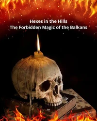 Hexes in the Hills: The Forbidden Magic of the Balkans
