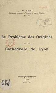 Ph. Pouzet - Le problème des origines de la cathédrale de Lyon.