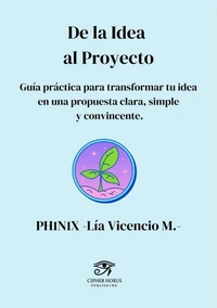 De la idea al proyecto · Guía práctica para transformar tu idea en una propuesta clara, simple y convincente