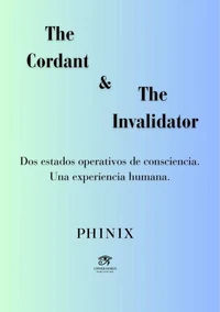 The Cordant & The Invalidator. Dos estados operativos de consciencia. Una experiencia humana.