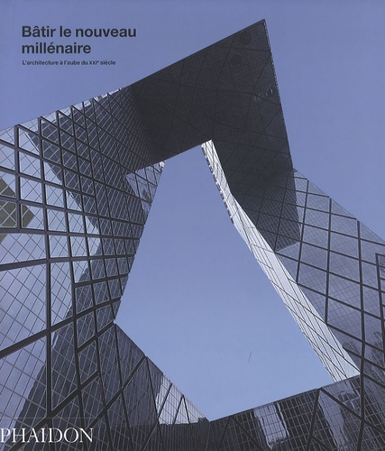 Phaidon - Bâtir le nouveau millénaire - L'architecture à l'aube du XXIe siècle.