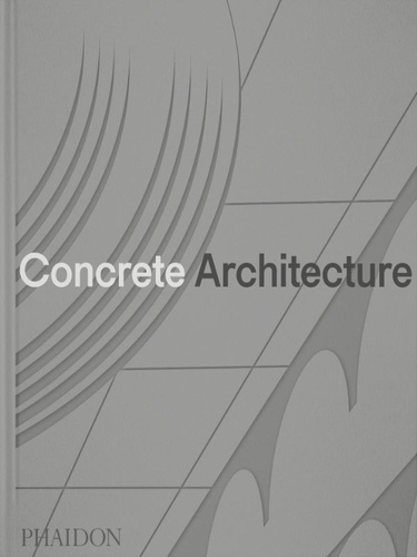  Phaidon - Concrete Architecture - The Ultimate Collection.