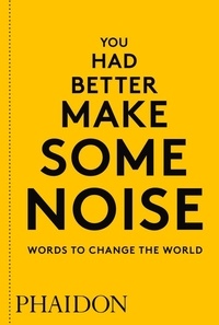 Phaidon - You had better make some noise - Words to change the world.