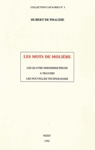Phalèse hubert De - Les Mots de Molière - Les quatre dernières pièces à travers les nouvelles technologies.