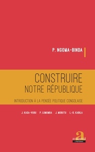 Téléchargez gratuitement des livres pdf Construire notre république  - Introduction à la pensée politique congolaise (Litterature Francaise) RTF MOBI PDB par Phambu Ngoma-Binda 9782806104854