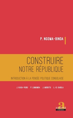 Construire notre république. Introduction à la pensée politique congolaise