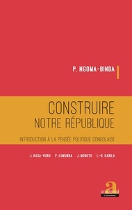 Télécharger le livre électronique en français Construire notre république  - Introduction à la pensée politique congolaise 9782806110381 (French Edition)