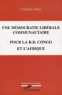 Phambu Ngoma-Binda - Une Democratie Liberale Communautaire Pour La Republique Democratique Du Congo Et L'Afrique.