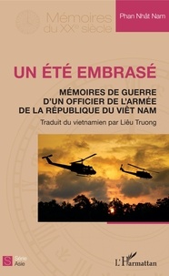 Phan Nhât Nam - Un été embrasé - Mémoire de guerre d'un officier de l'armée.