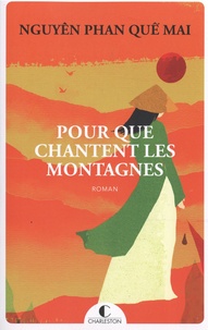 Téléchargement gratuit d'ebook rar Pour que chantent les montagnes 9782368128503 par Phan Qué Mai Nguyen, Sarah Tardy in French