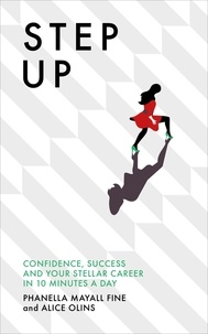 Phanella Mayall Fine et Alice Olins - Step Up - Confidence, success and your stellar career in 10 minutes a day.