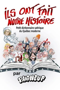 Ils ont fait notre histoire. petit dictionnaire du quebec moderne