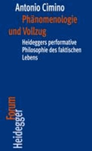 Phänomenologie und Vollzug - Heideggers performative Philosophie des faktischen Lebens.