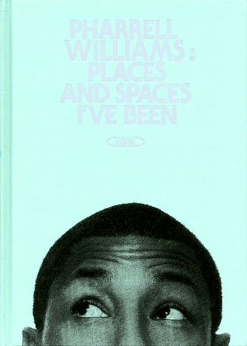 Pharrell Williams - Places and Spaces I've been.