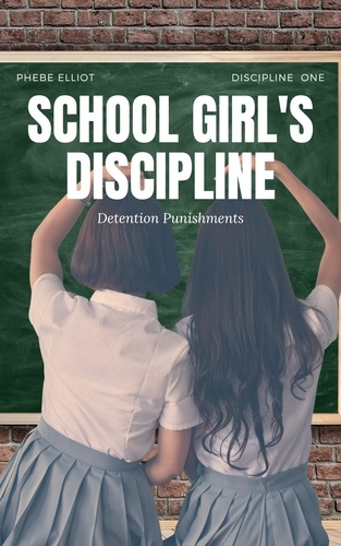  Phebe Elliott - School Girl's Discipline: Detention Punishment - Discipline.