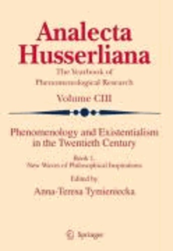 A.-T. Tymieniecka - Phenomenology and Existentialism in the Twentieth Century. Book I - New Waves of Philosophical Inspirations.