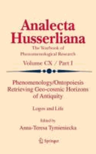 A.T. Tymieniecka - Phenomenology/Ontopoiesis Retrieving Cosmic Horizons of Antiquity - Logos and Life.