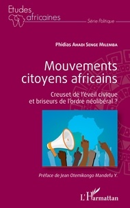 Phidias Ahadi Senge Milemba - Mouvements citoyens africains - Creuset de l'éveil civique et briseurs de l'ordre néolibéral ?.