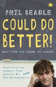 Phil Beadle - Could Do Better! - Help Your Kid Shine At School.
