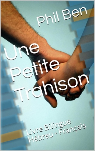  Phil Ben - Une Petite Trahison. Livre Bilingue Hébreu - Français - Just a Love Story!, #6.