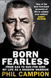 Phil Campion - Born Fearless - From Kids' Home to SAS to Pirate Hunter - My Life as a Shadow Warrior.
