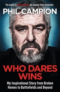Phil Campion - Who Dares Wins - The sequel to BORN FEARLESS, the Sunday Times bestseller.