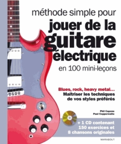 Phil Capone et Paul Copperwaite - Méthode simple pour jouer de la guitare électrique en 100 mini-leçons. 1 CD audio
