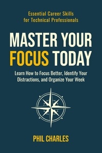  Phil Charles - Master Your Focus Today - Essential Career Skills for Technical Professionals, #1.