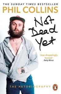 Phil Collins - Not Dead Yet: The Autobiography.