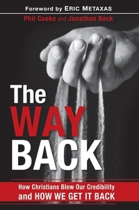 Phil Cooke et Jonathan Bock - The Way Back - How Christians Blew Our Credibility and How We Get It Back.