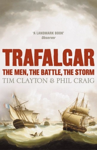 Trafalgar. The men, the battle, the storm